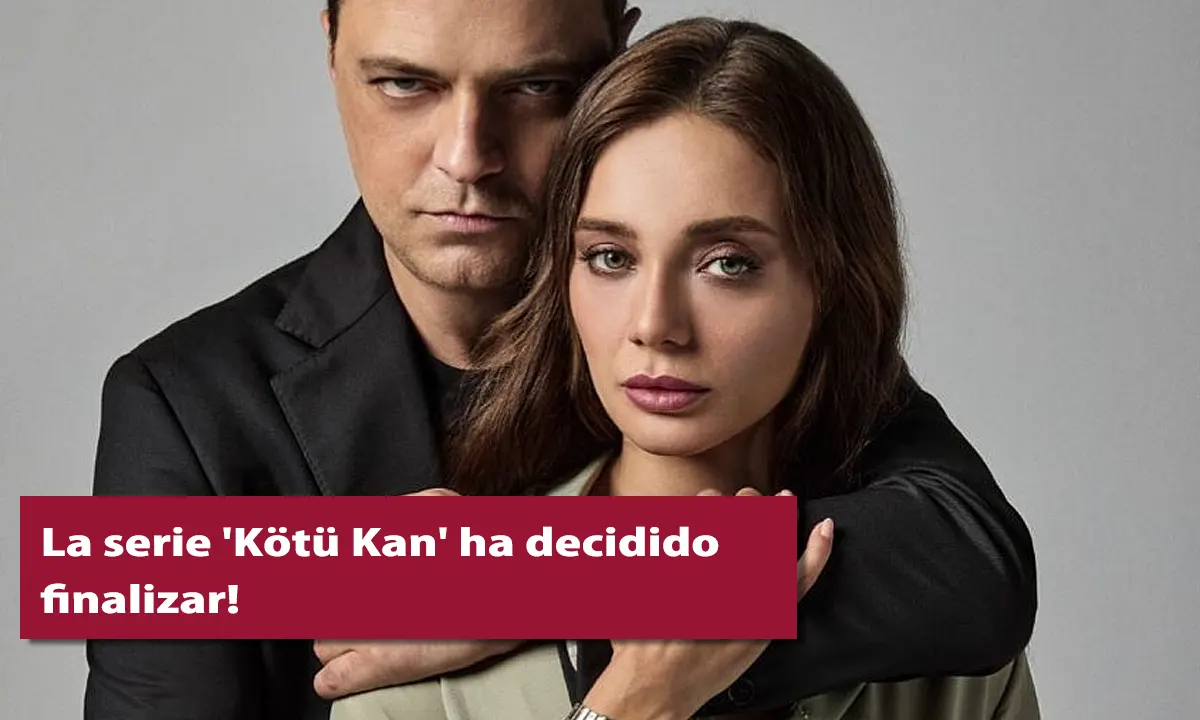 La serie 'Kötü Kan' ha decidido finalizar!